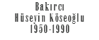 Bakırcı Hüseyin Köseoğlu 1950-1990