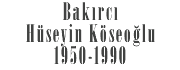 Bakırcı Hüseyin Köseoğlu 1950-1990
